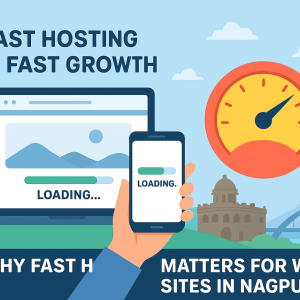 Why Fast Hosting Matters for Websites in Nagpur